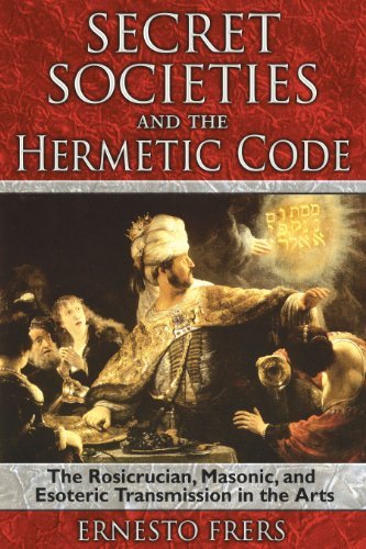 Ernesto Frers/Secret Societies and the Hermetic Code@ The Rosicrucian, Masonic, and Esoteric Transmissi