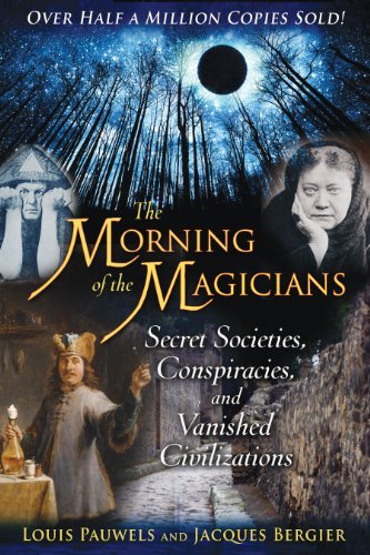 Louis Pauwels/Morning Of The Magicians,The@Secret Societies,Conspiracies,And Vanished Civi
