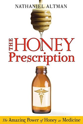 Nathaniel Altman The Honey Prescription The Amazing Power Of Honey As Medicine 