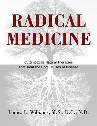 Louisa L. Williams/Radical Medicine@ Cutting-Edge Natural Therapies That Treat the Roo