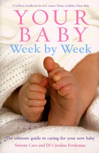 Caroline Fertleman Your Baby Week By Week The Ultimate Guide To Caring For Your New Baby 