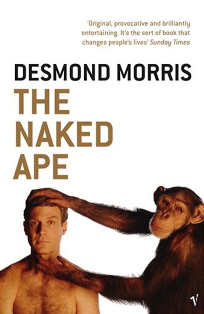 DESMOND MORRIS/The Naked Ape: A Zoologist's Study Of The Human An