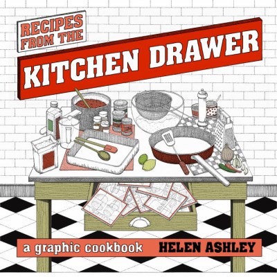 Helen Ashley/Recipes from the Kitchen Drawer@ A Graphic Cookbook
