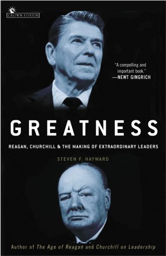 Steven F. Hayward/Greatness@ Reagan, Churchill, and the Making of Extraordinar