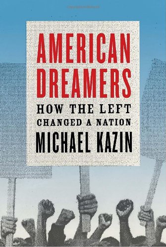 Michael Kazin/American Dreamers@How The Left Changed A Nation