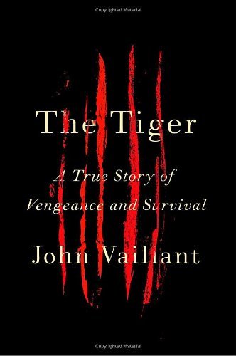 John Vaillant Tiger The A True Story Of Vengeance And Survival 