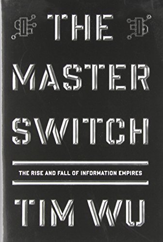 Tim Wu/The Master Switch@ The Rise and Fall of Information Empires