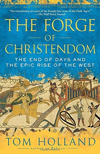 Tom Holland/The Forge of Christendom@ The End of Days and the Epic Rise of the West