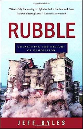 Jeff Byles Rubble Unearthing The History Of Demolition 
