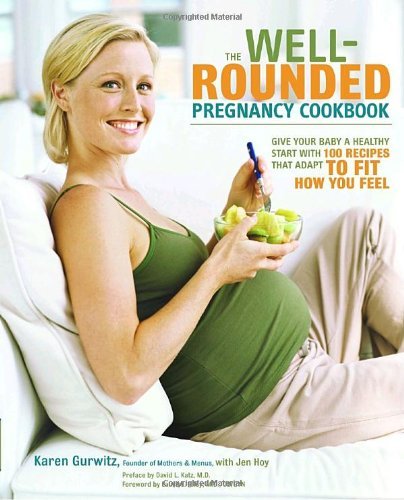 Karen Gurwitz/The Well-Rounded Pregnancy Cookbook@ Give Your Baby a Healthy Start with 100 Recipes T