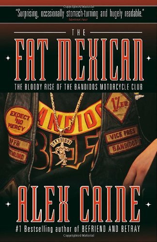 Alex Caine The Fat Mexican The Bloody Rise Of The Bandidos Motorcycle Club 