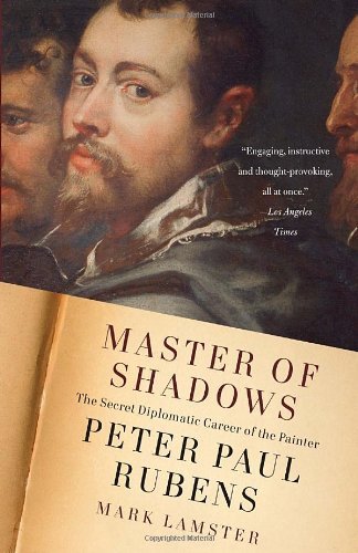Mark Lamster/Master of Shadows@ The Secret Diplomatic Career of the Painter Peter