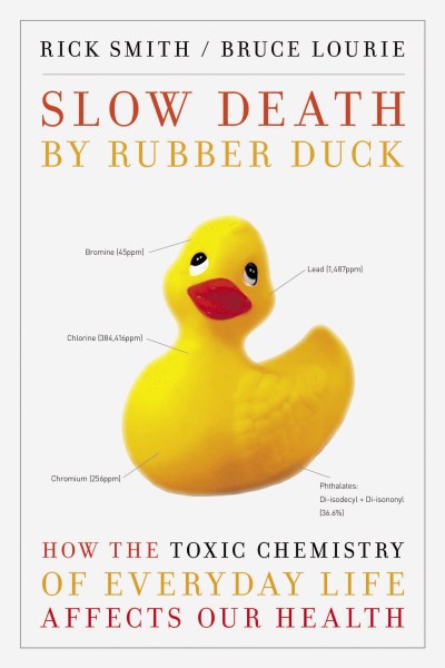 Smith Rick Lourie Bruce Dopp Sarah Slow Death By Rubber Duck How The Toxic Chemistry 