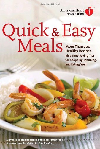 American Heart Association American Heart Association Quick & Easy Meals More Than 200 Healthy Recipes Plus Time Saving Ti 0 Edition; 