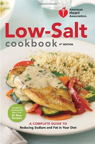 American Heart Association American Heart Association Low Salt Cookbook A Complete Guide To Reducing Sodium And Fat In Yo 0004 Edition; 