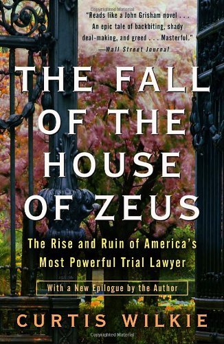 Curtis Wilkie/The Fall of the House of Zeus@ The Rise and Ruin of America's Most Powerful Tria