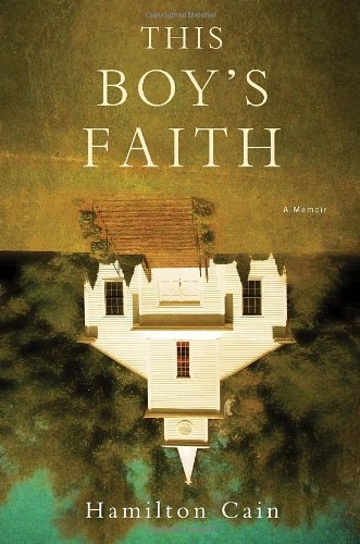 H. Cain/This Boy's Faith@Notes From A Southern Baptist Upbringing