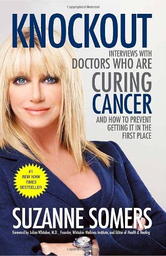 Suzanne Somers/Knockout@ Interviews with Doctors Who Are Curing Cancer--An