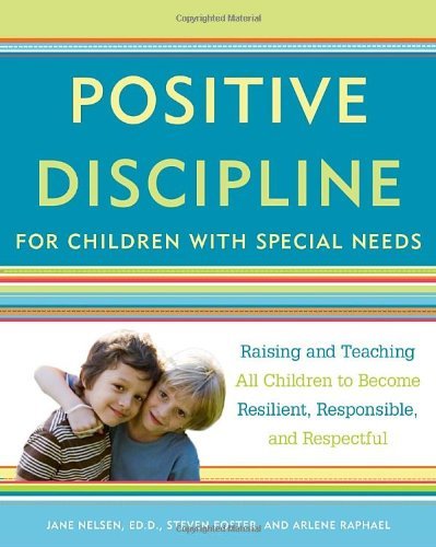 Jane Nelsen/Positive Discipline for Children with Special Need@ Raising and Teaching All Children to Become Resil