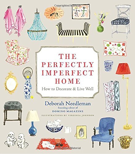 Deborah Needleman/The Perfectly Imperfect Home@ How to Decorate & Live Well