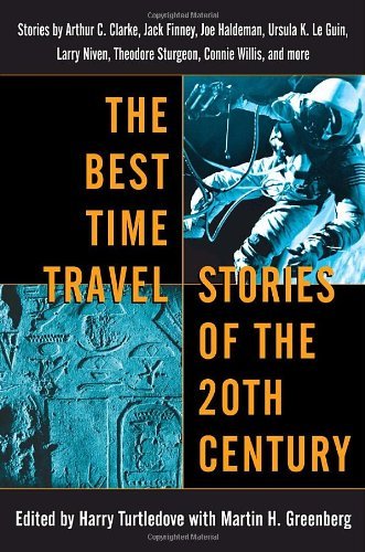 Harry Turtledove/The Best Time Travel Stories of the 20th Century@ Stories by Arthur C. Clarke, Jack Finney, Joe Hal