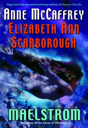 ANNE MCCAFFREY ELIZABETH ANN SCARBOROUGH/Maelstrom (The Twins Of Petaybee, Book 2)