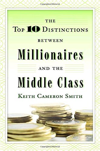Keith Cameron Smith/The Top 10 Distinctions Between Millionaires and t
