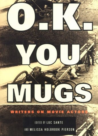 Sante, Luc Pierson, Melissa/O.K. You Mugs: Writers On Movie Actors