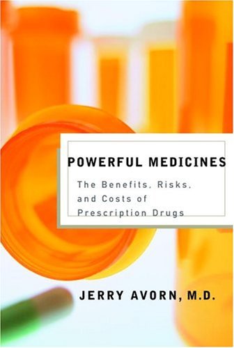 Jerry Avorn/Powerful Medicines@ The Benefits, Risks, and Costs of Prescription Dr