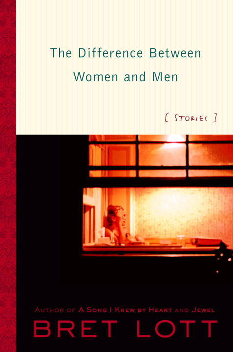 Bret Lott/The Difference Between Women And Men: Stories