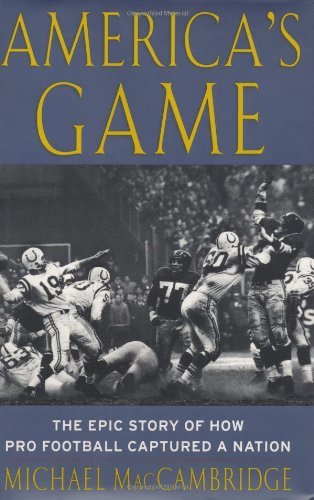 Michael MacCambridge/America's Game: The Epic Story Of How Pro Football