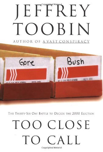jeffrey Toobin/Too Close To Call@The Thirty-Six-Day Battle To Decide The 2000 Election