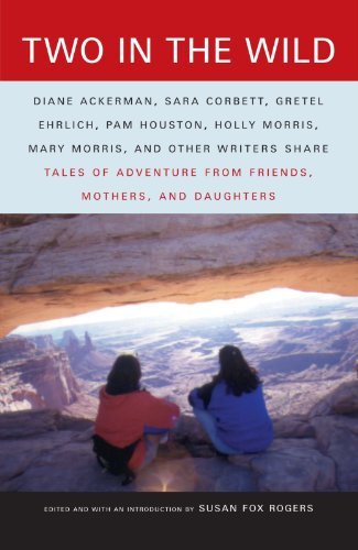 Susan Fox Rogers/Two in the Wild@ Tales of Adventure from Friends, Mothers, and Dau