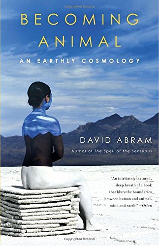 David Abram/Becoming Animal@ An Earthly Cosmology