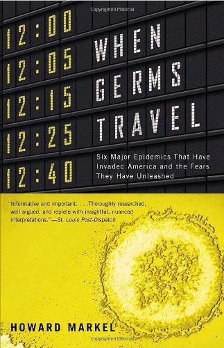 Howard Markel When Germs Travel Six Major Epidemics That Have Invaded America And 