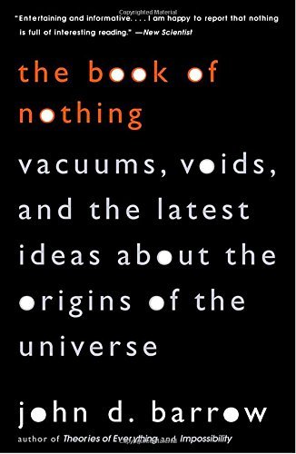 John D. Barrow/The Book of Nothing@ Vacuums, Voids, and the Latest Ideas about the Or