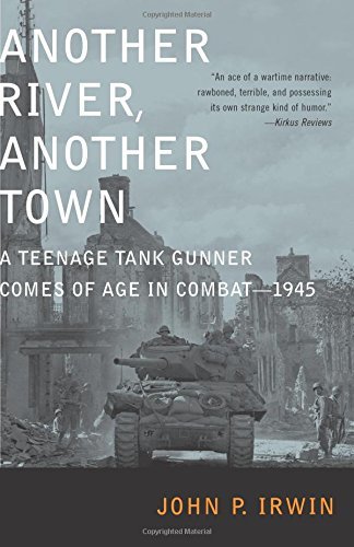 John P. Irwin/Another River, Another Town@ A Teenage Tank Gunner Comes of Age in Combat--194