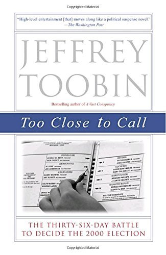 Jeffrey Toobin/Too Close to Call@ The Thirty-Six-Day Battle to Decide the 2000 Elec@Trade Pbk