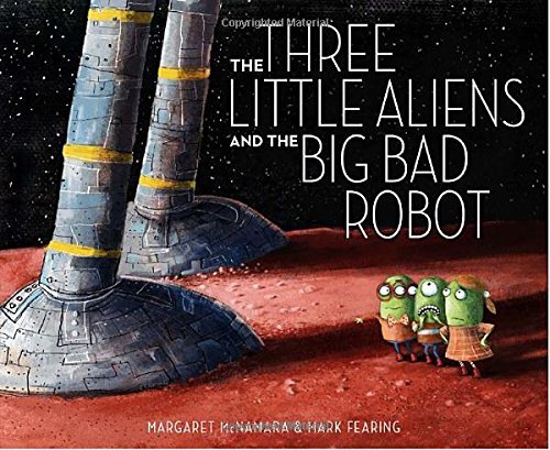 Margaret McNamara/The Three Little Aliens and the Big Bad Robot