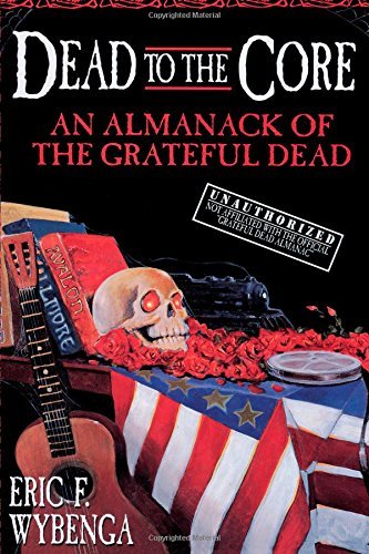 Eric F. Wybenga/Dead To The Core@An Almanack Of The Grateful Dead