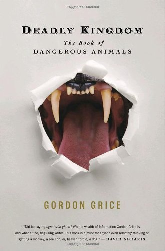 Gordon Grice/Deadly Kingdom@The Book Of Dangerous Animals