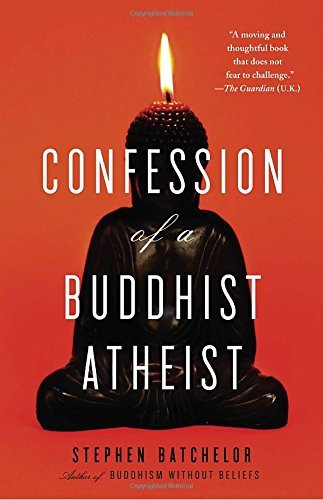 Stephen Batchelor/Confession of a Buddhist Atheist