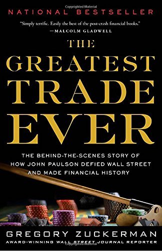 Gregory Zuckerman/The Greatest Trade Ever@ The Behind-The-Scenes Story of How John Paulson D