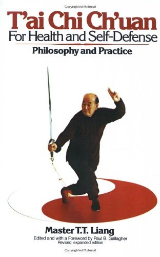 T. T. Liang/T'Ai Chi Ch'uan for Health and Self-Defense@ Philosophy and Practice@Revised, Expand