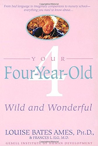 Louise Bates Ames/Your Four-Year-Old@ Wild and Wonderful