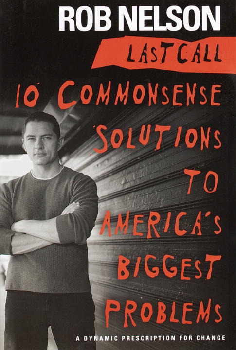 Rob Nelson/Last Call: 10 Commonsense Solutions To America's B