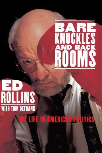 Ed Rollins/Bare Knuckles and Back Rooms@ My Life in American Politics