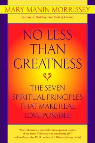 Mary Manin Morrissey/No Less Than Greatness@ The Seven Spiritual Principles That Make Real Lov@Bantam Trade Pb