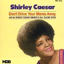 Shirley Caesar/Don'T Drive Your Mama Away