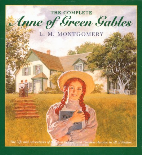 Lucy Maud Montgomery/Complete Anne Of Green Gables,The@The Life And Adventures Of The Most Beloved And T